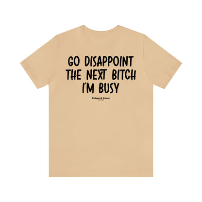 Funny Shirts for Women - Go Disappoint the Next Bitch I'm Busy - Women’s T Shirts