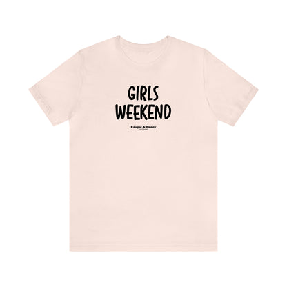 Funny Shirts for Women - Girls Weekend - Women’s T Shirts