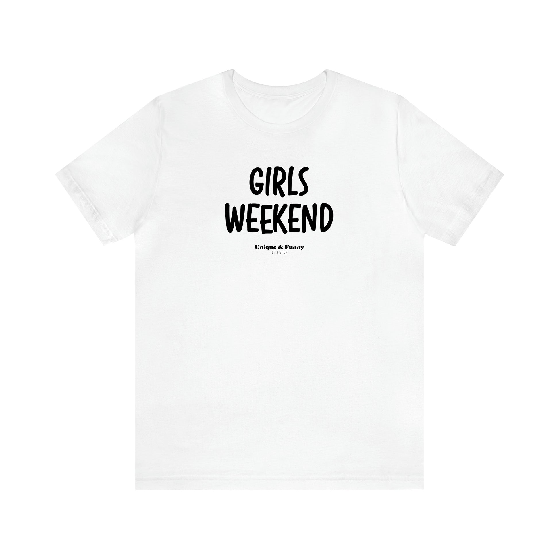 Women's T Shirts Girls Weekend - Unique and Funny Gift Shop