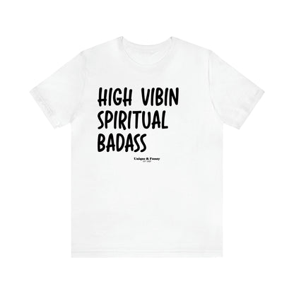 Women's T Shirts High Vibin Spiritual Badass - Unique and Funny Gift Shop