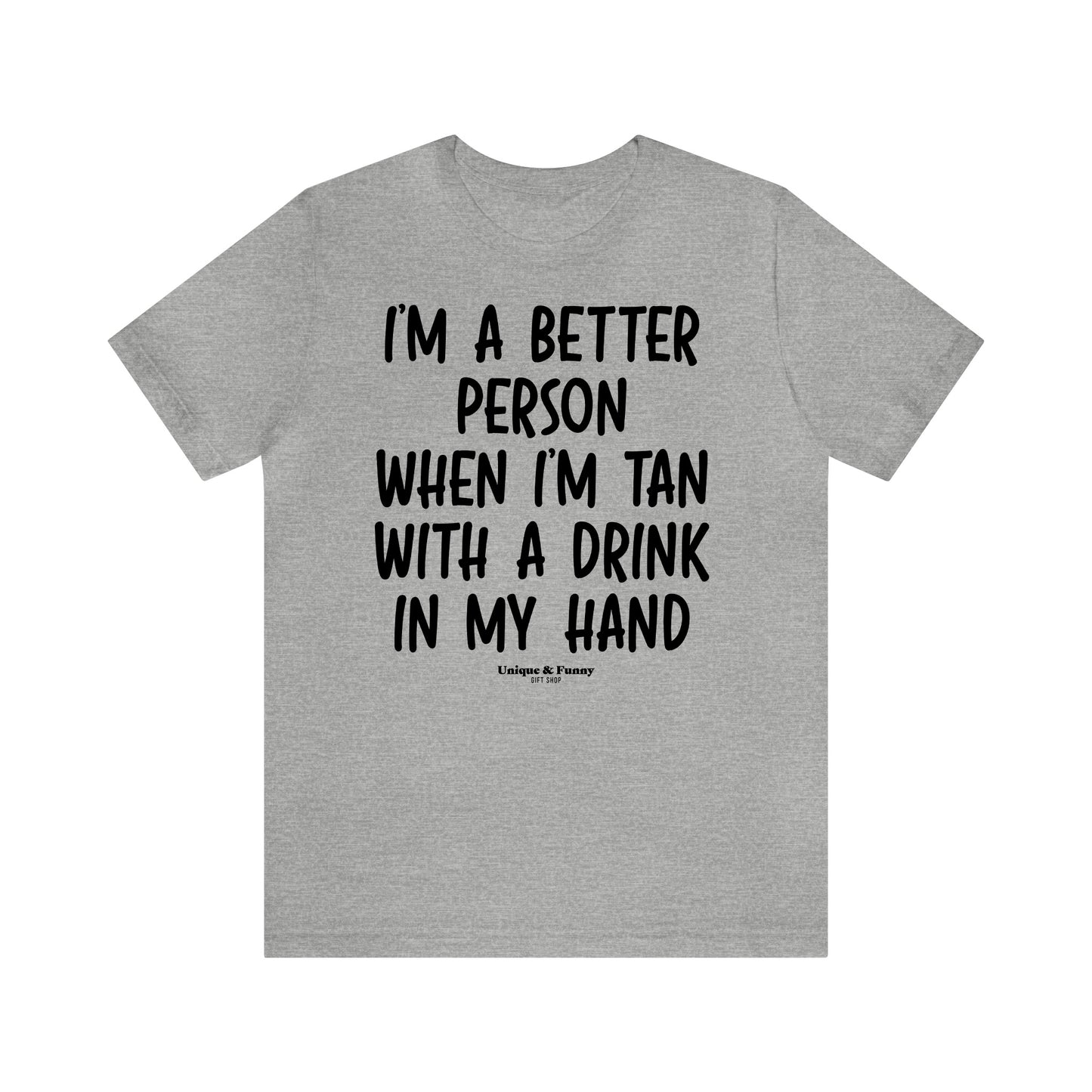 Funny Shirts for Women - I'm a Better Person When I'm Tan With a Drink in My Hand - Women’s T Shirts