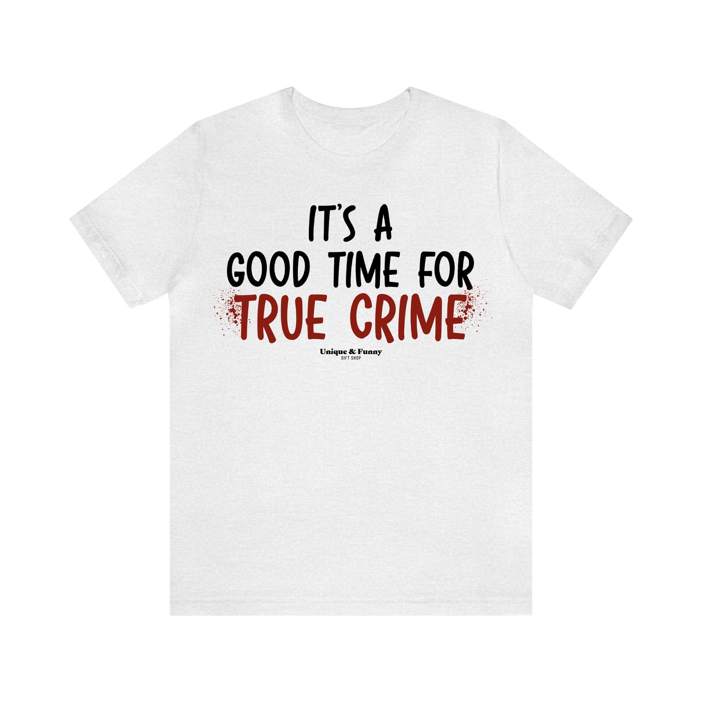 Funny Shirts for Women - It's a Good Time for True Crime - Women’s T Shirts