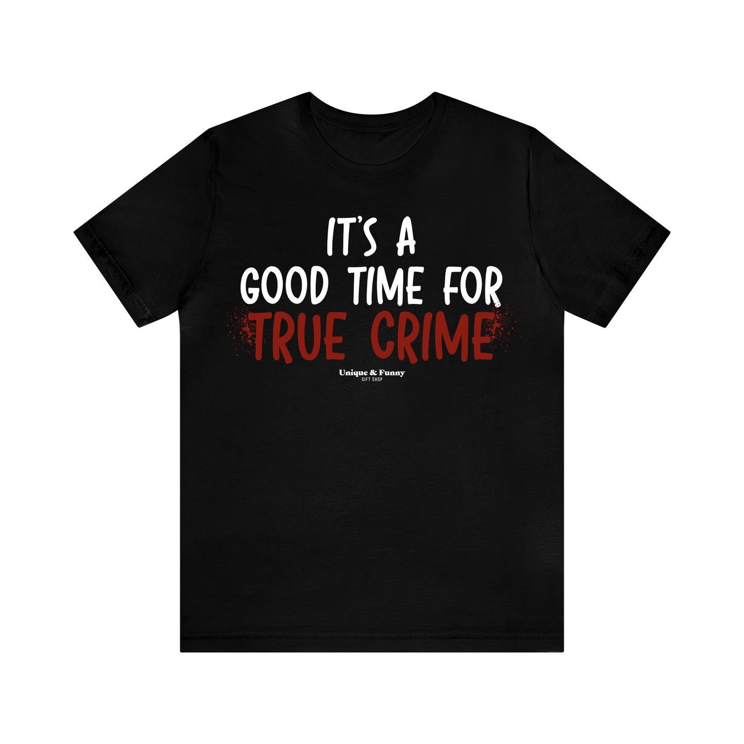 Funny Shirts for Women - It's a Good Time for True Crime - Women’s T Shirts