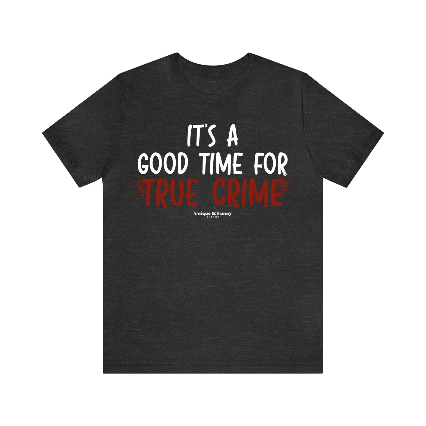 Funny Shirts for Women - It's a Good Time for True Crime - Women’s T Shirts