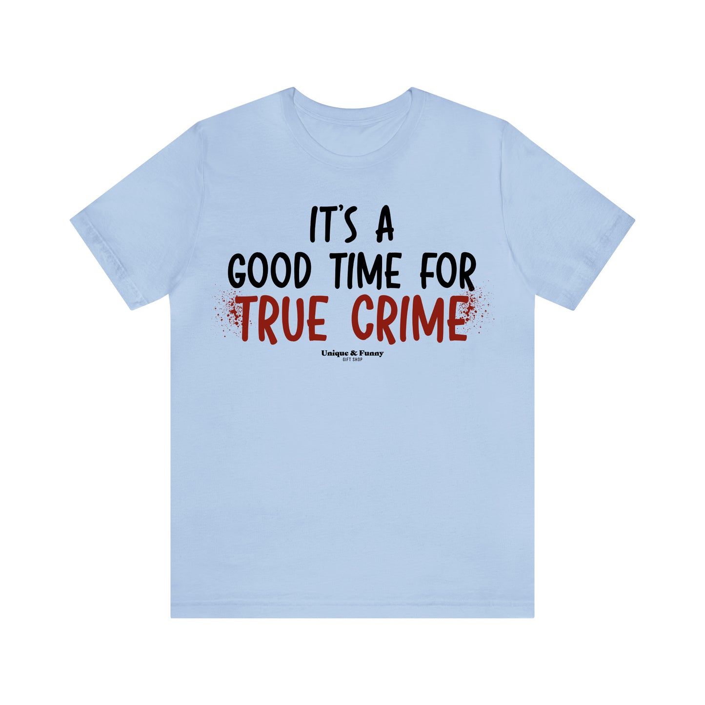 Funny Shirts for Women - It's a Good Time for True Crime - Women’s T Shirts