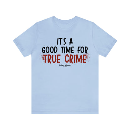 Funny Shirts for Women - It's a Good Time for True Crime - Women’s T Shirts