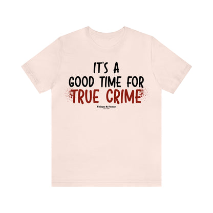 Funny Shirts for Women - It's a Good Time for True Crime - Women’s T Shirts