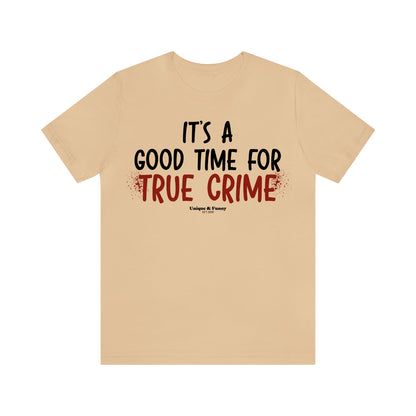 Funny Shirts for Women - It's a Good Time for True Crime - Women’s T Shirts