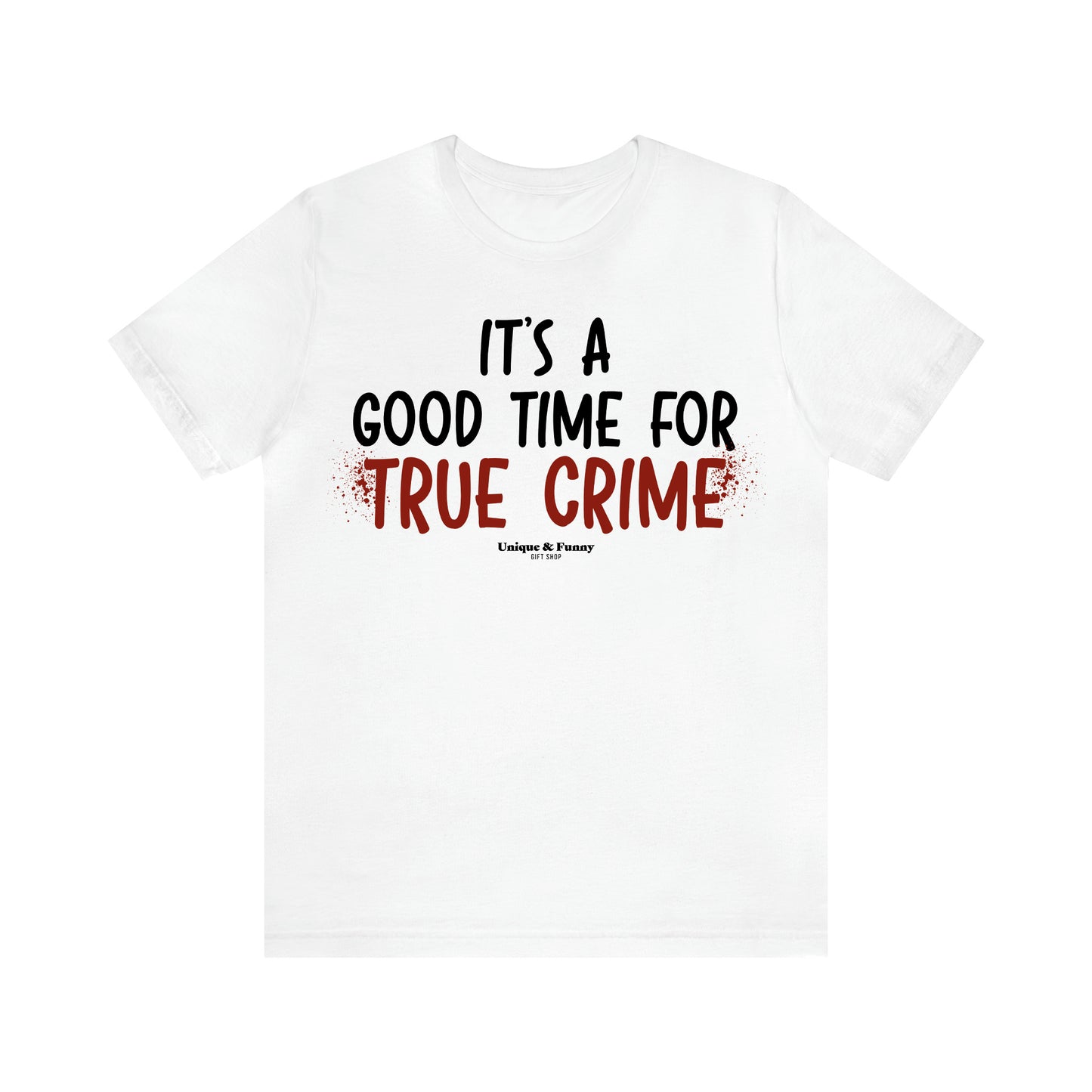 Women's T Shirts It's a Good Time for True Crime - Unique and Funny Gift Shop