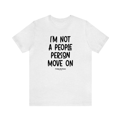 Funny Shirts for Women - I'm Not a People Person Move on - Women’s T Shirts