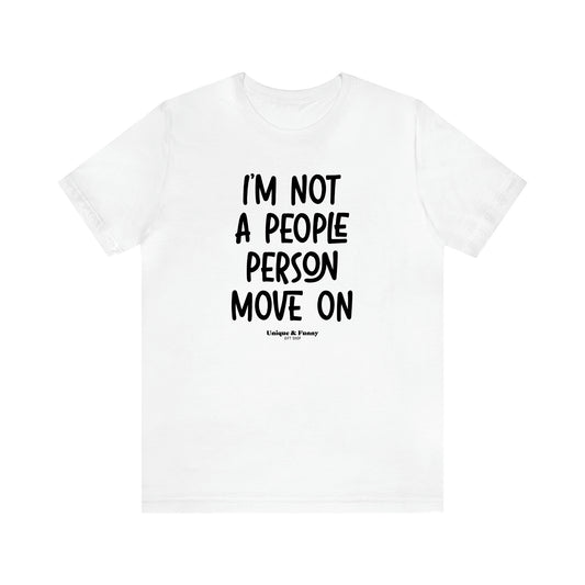 Women's T Shirts I'm Not a People Person Move on - Unique and Funny Gift Shop