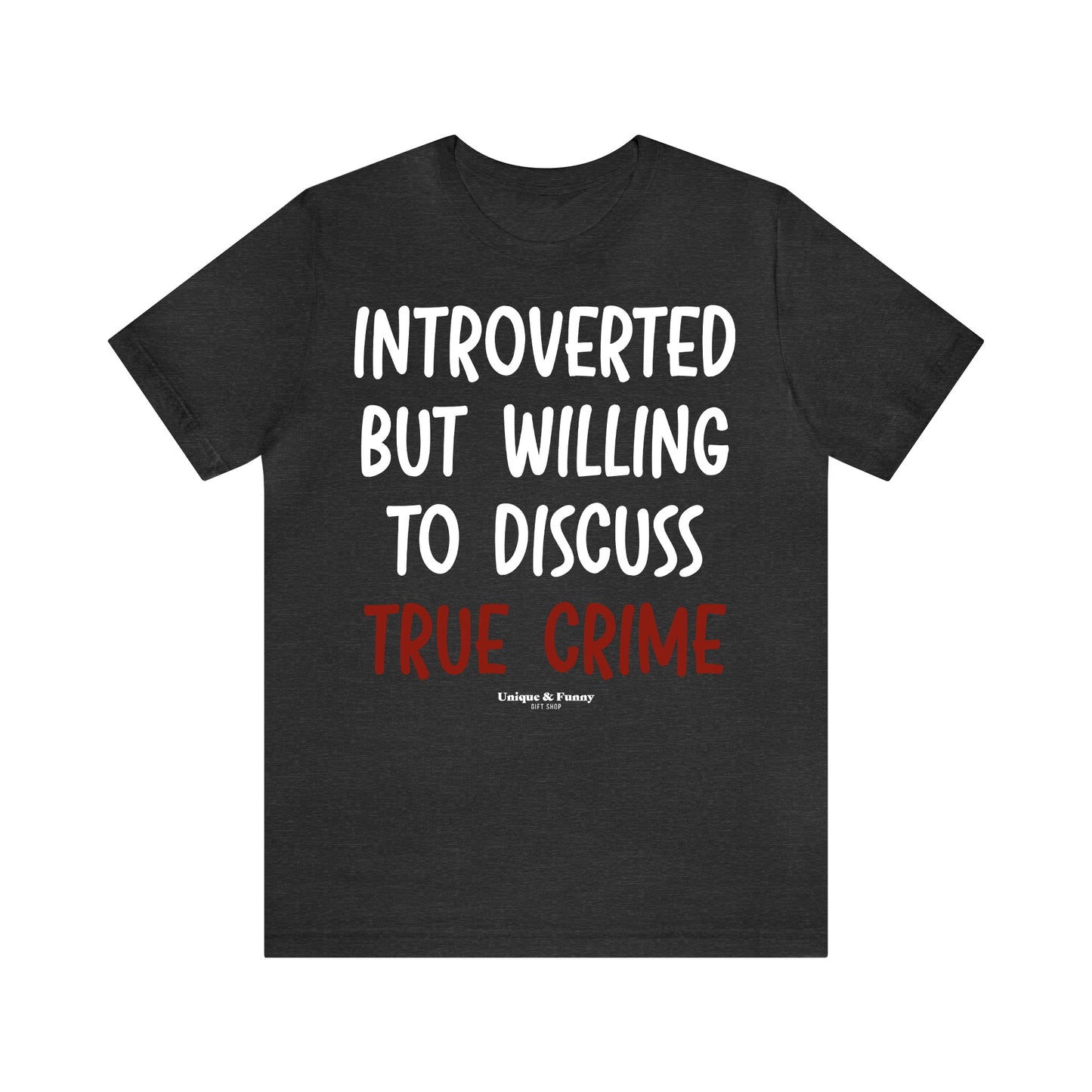 Funny Shirts for Women - Introverted but Willing to Discuss True Crime - Women’s T Shirts