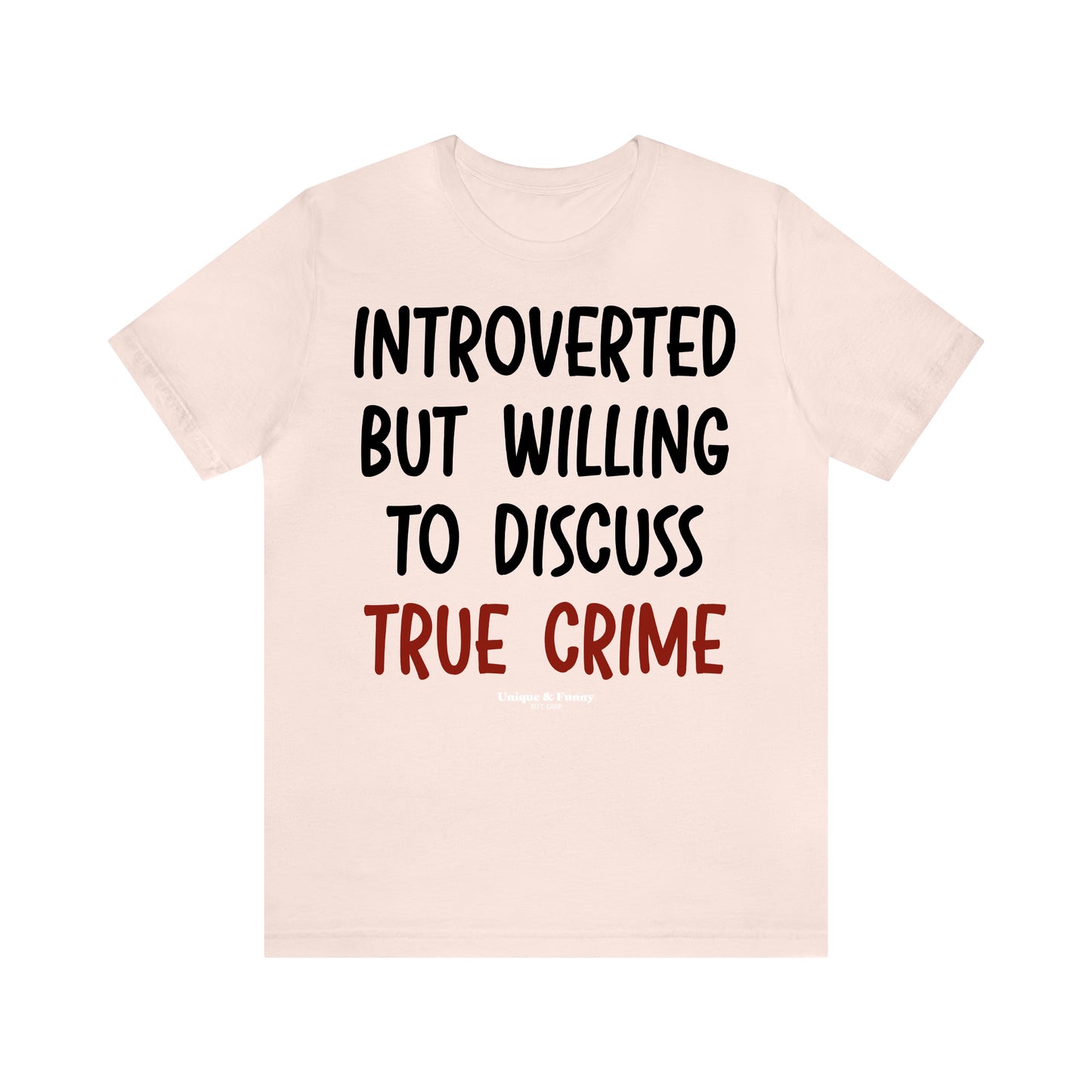 Funny Shirts for Women - Introverted but Willing to Discuss True Crime - Women’s T Shirts