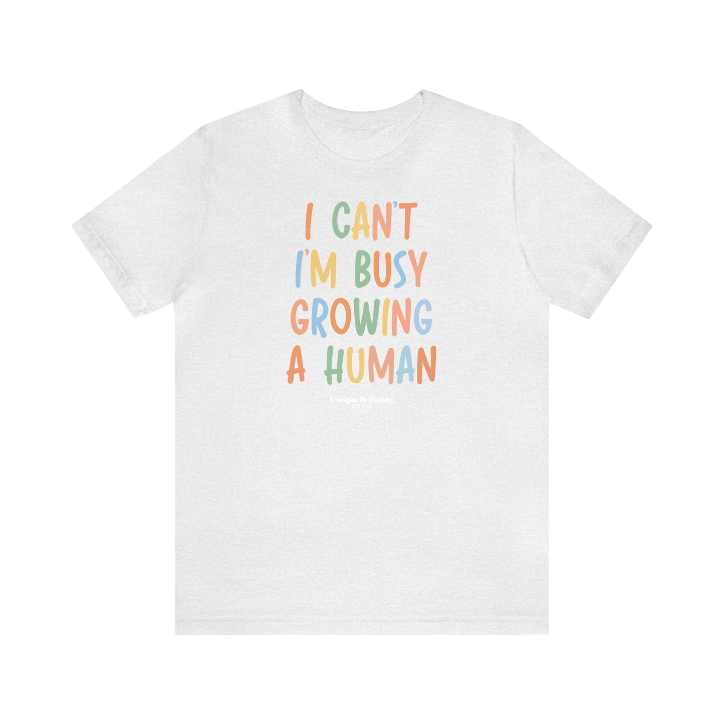 Funny Shirts for Women - I Can't I'm Busy Growing a Human - Women’s T Shirts