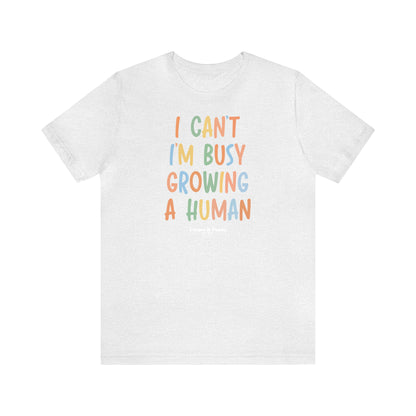 Funny Shirts for Women - I Can't I'm Busy Growing a Human - Women’s T Shirts