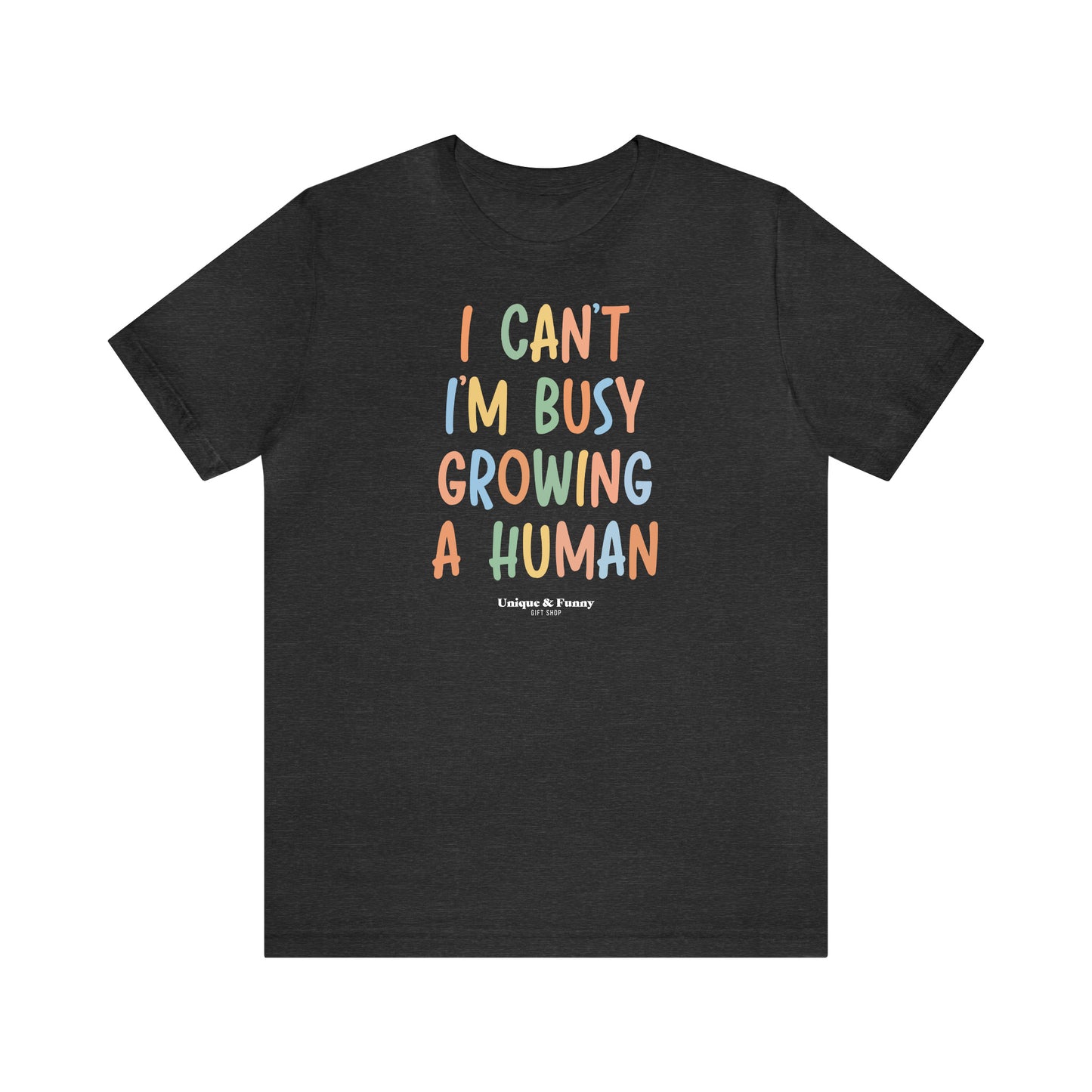 Funny Shirts for Women - I Can't I'm Busy Growing a Human - Women’s T Shirts