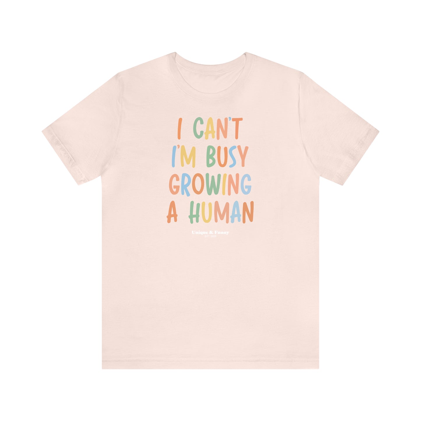 Funny Shirts for Women - I Can't I'm Busy Growing a Human - Women’s T Shirts