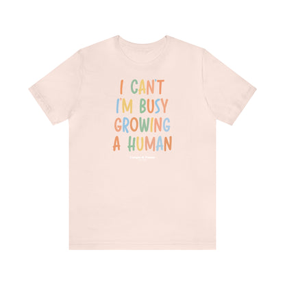 Funny Shirts for Women - I Can't I'm Busy Growing a Human - Women’s T Shirts