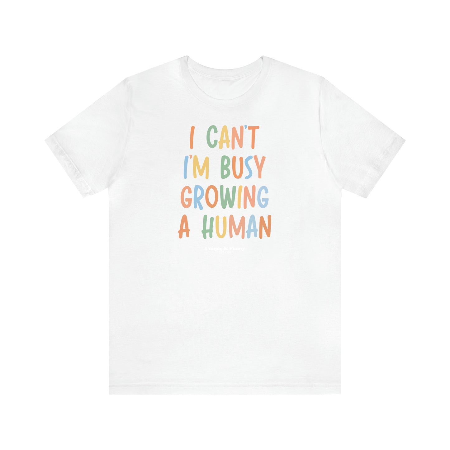 Women's T Shirts I Can't I'm Busy Growing a Human - Unique and Funny Gift Shop