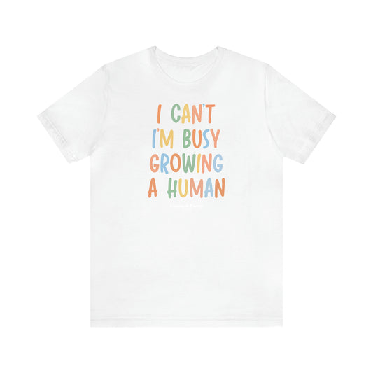 Women's T Shirts I Can't I'm Busy Growing a Human - Unique and Funny Gift Shop