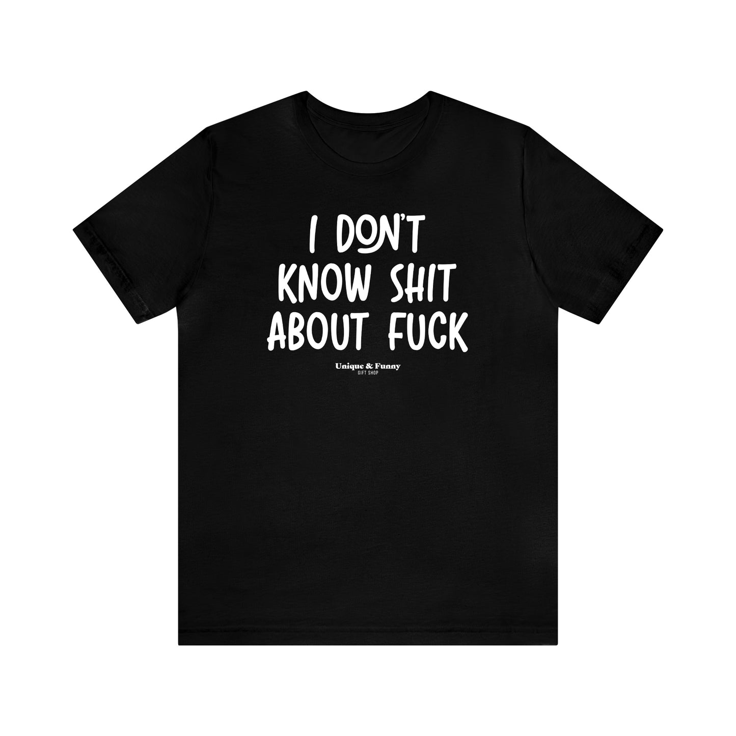 Funny Shirts for Women - I Don't Know Shit About Fuck - Women’s T Shirts