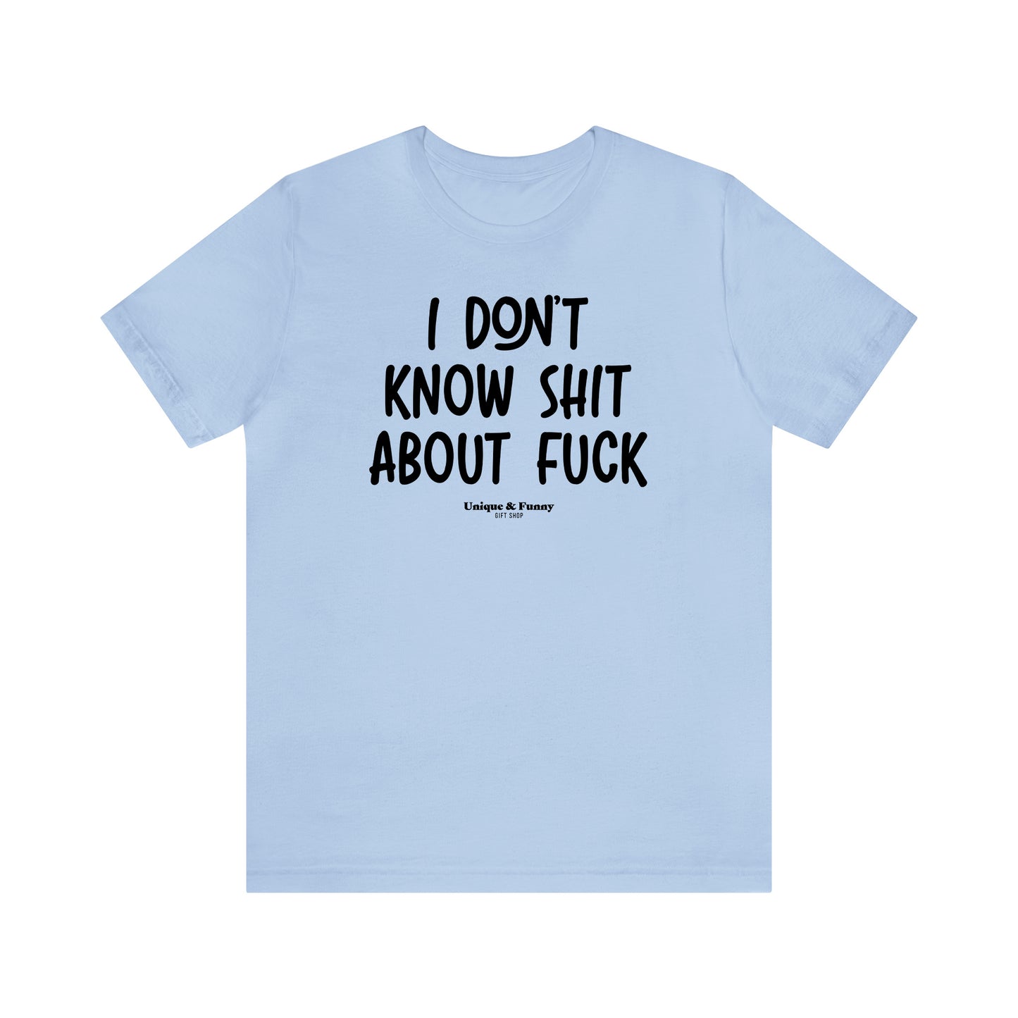 Funny Shirts for Women - I Don't Know Shit About Fuck - Women’s T Shirts