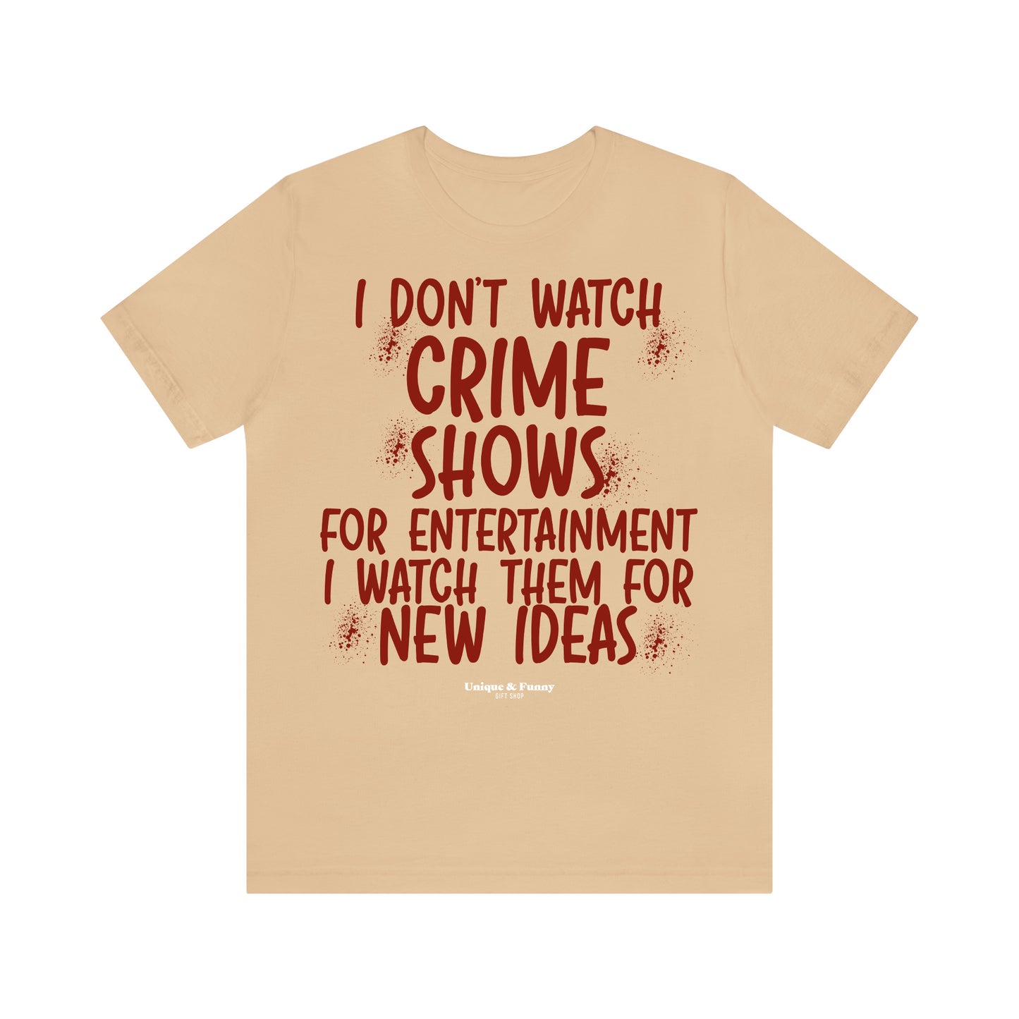 Funny Shirts for Women - I Don't Watch Crime Shows for Entertainment I Watch Them for New Ideas - Women’s T Shirts