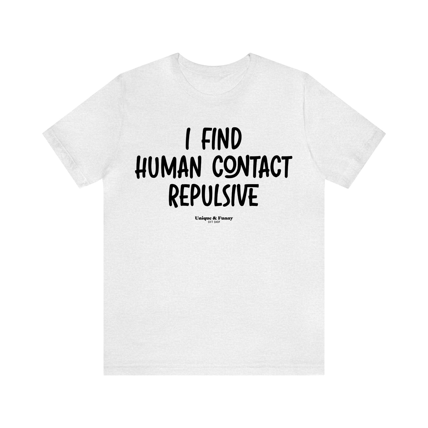 Funny Shirts for Women - I Find Human Contact Repulsive - Women’s T Shirts