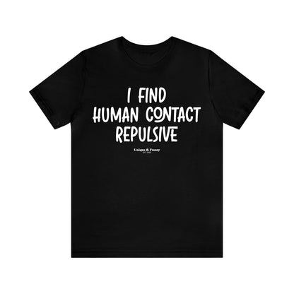 Funny Shirts for Women - I Find Human Contact Repulsive - Women’s T Shirts