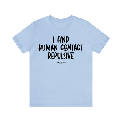 Funny Shirts for Women - I Find Human Contact Repulsive - Women’s T Shirts