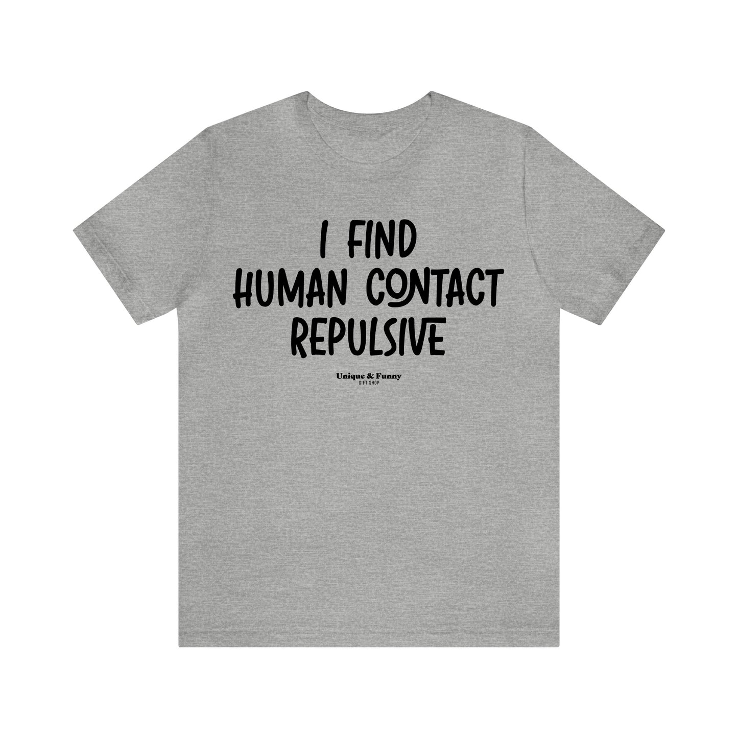 Funny Shirts for Women - I Find Human Contact Repulsive - Women’s T Shirts