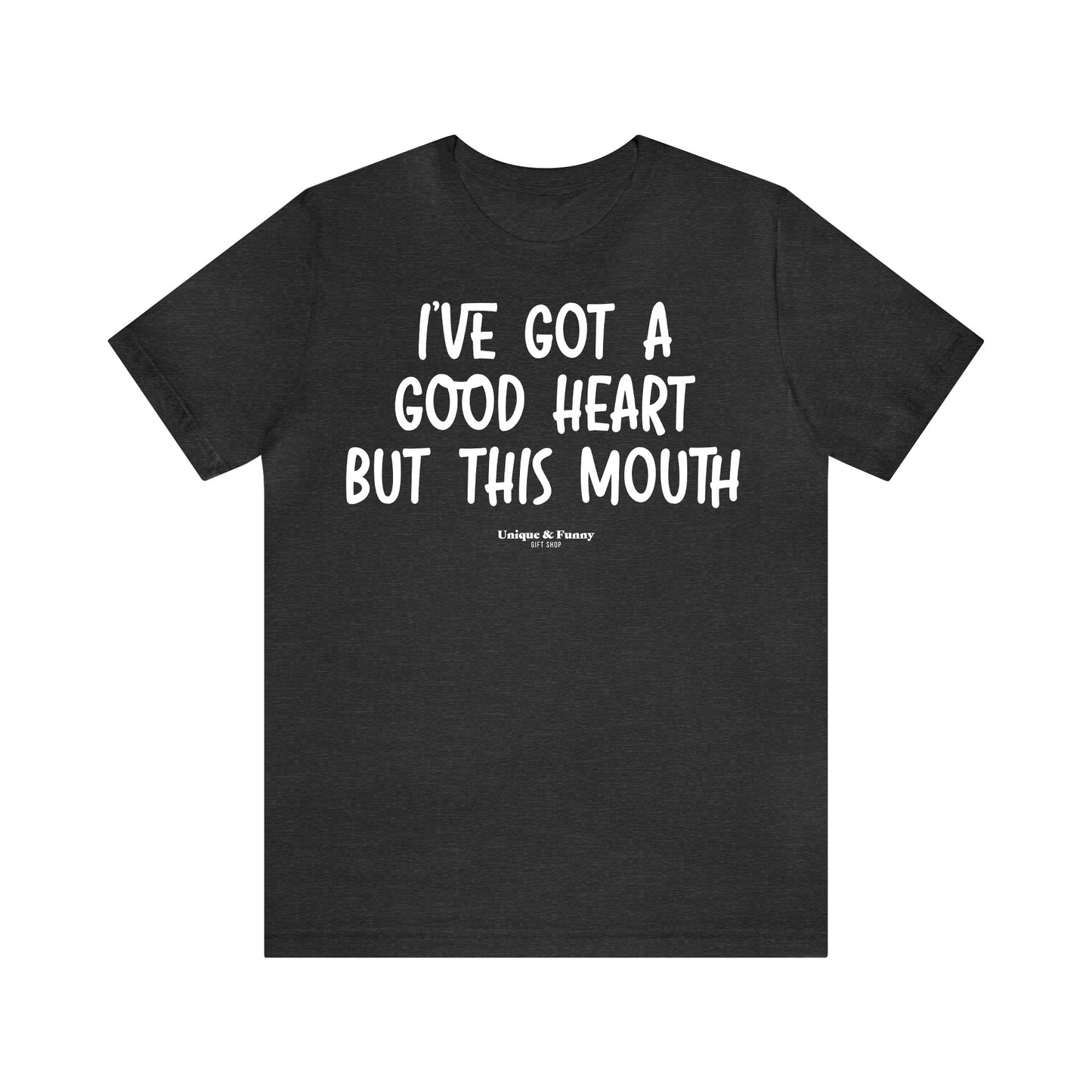 Funny Shirts for Women - I've Got a Good Heart but This Mouth - Women’s T Shirts