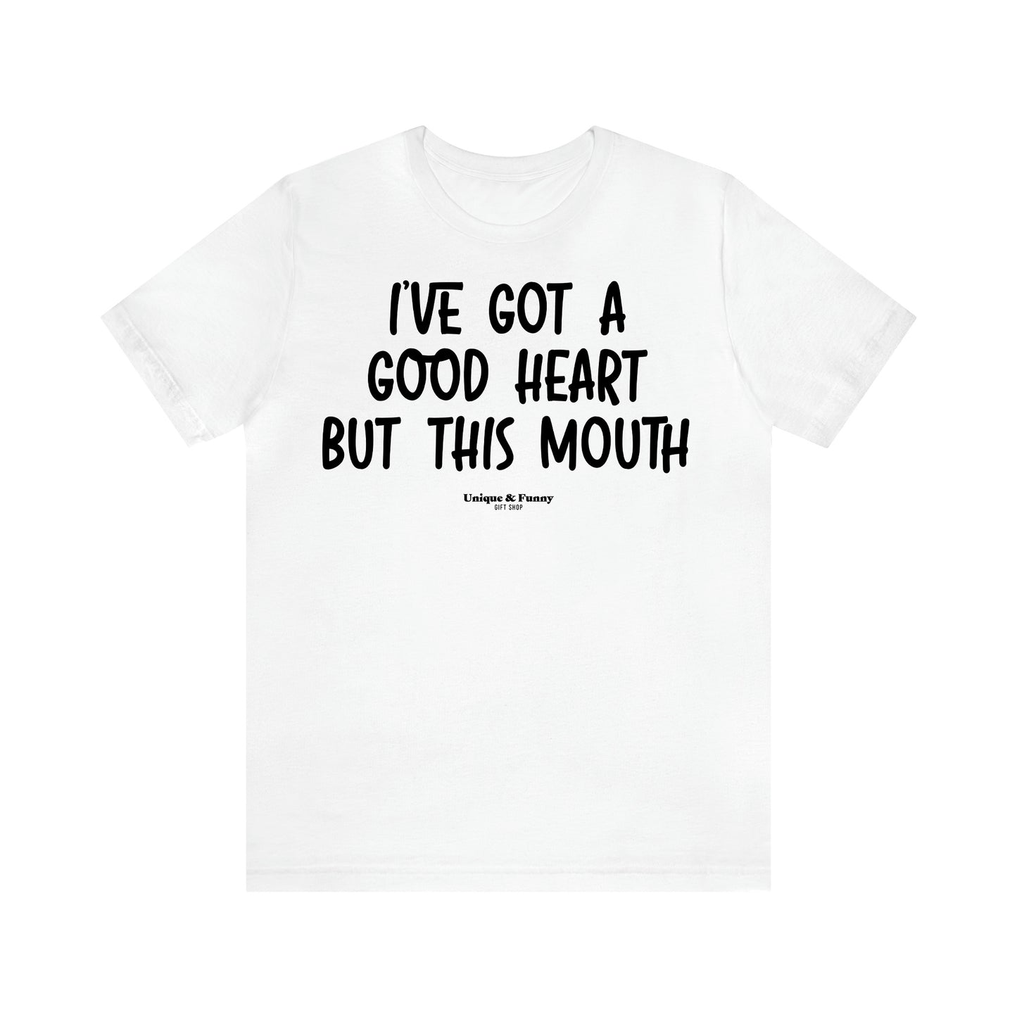 Women's T Shirts I've Got a Good Heart but This Mouth - Unique and Funny Gift Shop