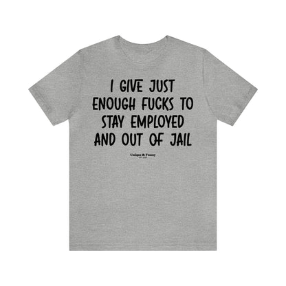 Funny Shirts for Women - I Give Just Enough Fucks to Stay Employed and Out of Jail - Women’s T Shirts