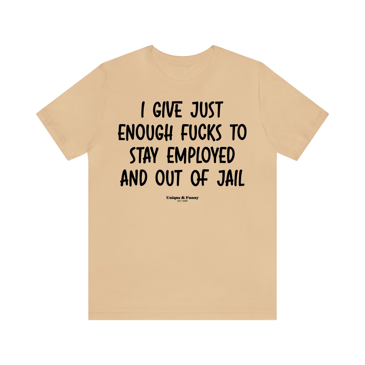 Funny Shirts for Women - I Give Just Enough Fucks to Stay Employed and Out of Jail - Women’s T Shirts