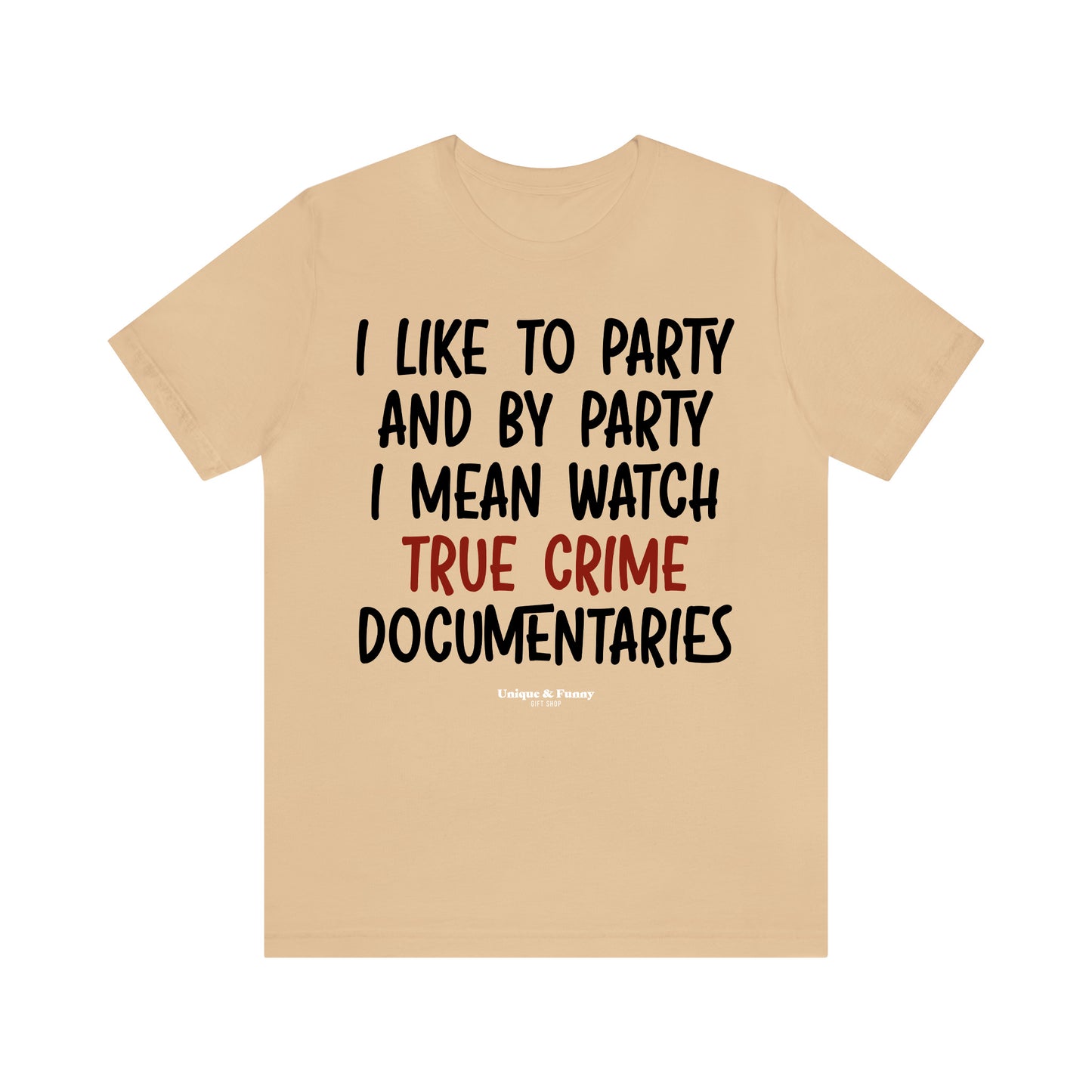 Funny Shirts for Women - I Like to Party and by Party I Mean Watch True Crime Documentaries - Women’s T Shirts