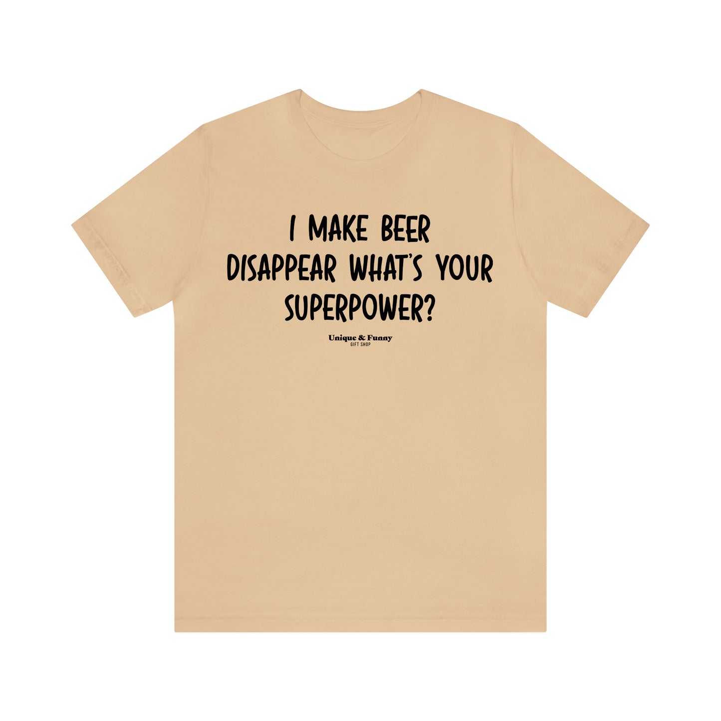 Funny Shirts for Women - I Make Beer Disappear What's Your Superpower? - Women’s T Shirts