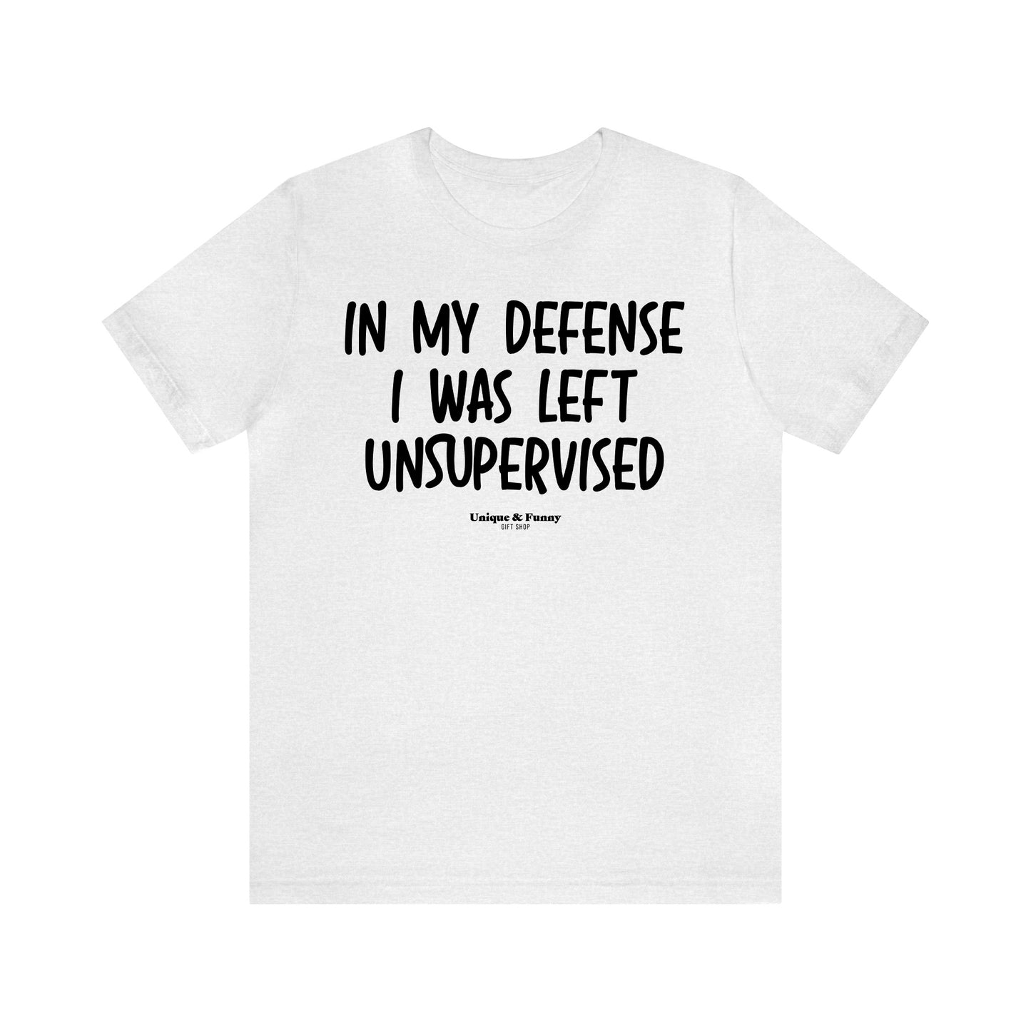 Funny Shirts for Women - In My Defense I Was Left Unsupervised - Women’s T Shirts