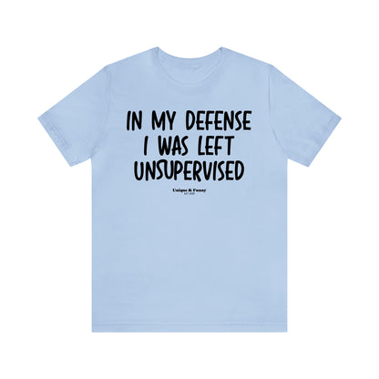 Funny Shirts for Women - In My Defense I Was Left Unsupervised - Women’s T Shirts