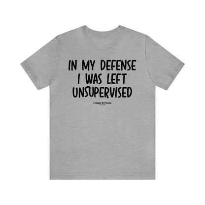 Funny Shirts for Women - In My Defense I Was Left Unsupervised - Women’s T Shirts