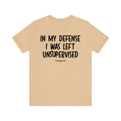 Funny Shirts for Women - In My Defense I Was Left Unsupervised - Women’s T Shirts