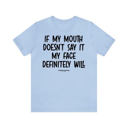 Funny Shirts for Women - If My Mouth Doesn't Say It My Face Definitely Will - Women’s T Shirts