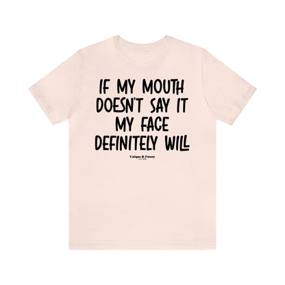 Funny Shirts for Women - If My Mouth Doesn't Say It My Face Definitely Will - Women’s T Shirts