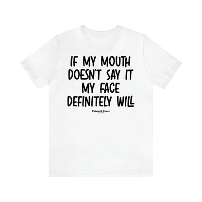 Women's T Shirts If My Mouth Doesn't Say It My Face Definitely Will - Unique and Funny Gift Shop