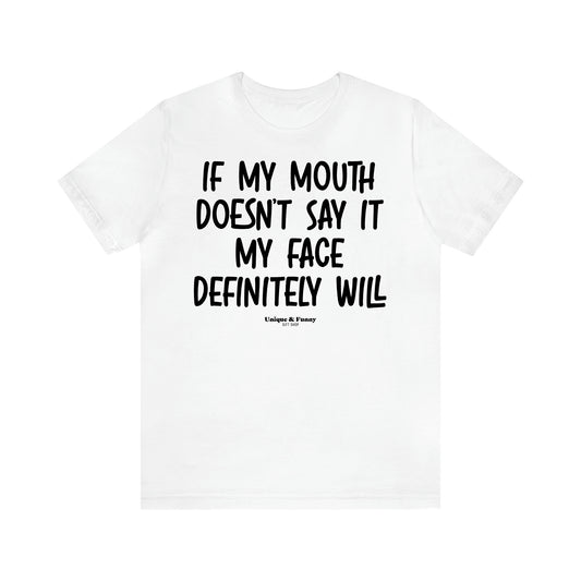 Women's T Shirts If My Mouth Doesn't Say It My Face Definitely Will - Unique and Funny Gift Shop