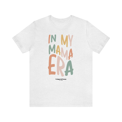 Funny Shirts for Women - In My Mama Era - Women’s T Shirts