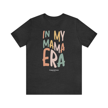 Funny Shirts for Women - In My Mama Era - Women’s T Shirts