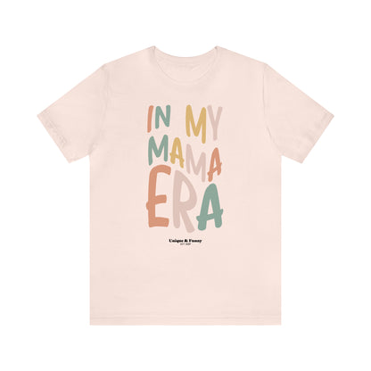 Funny Shirts for Women - In My Mama Era - Women’s T Shirts