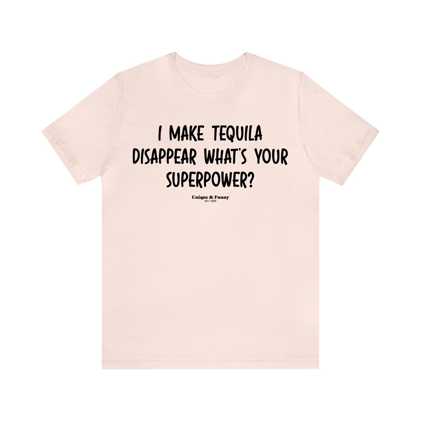 Funny Shirts for Women - I Make Tequila Disappear What's Your Superpower? - Women’s T Shirts