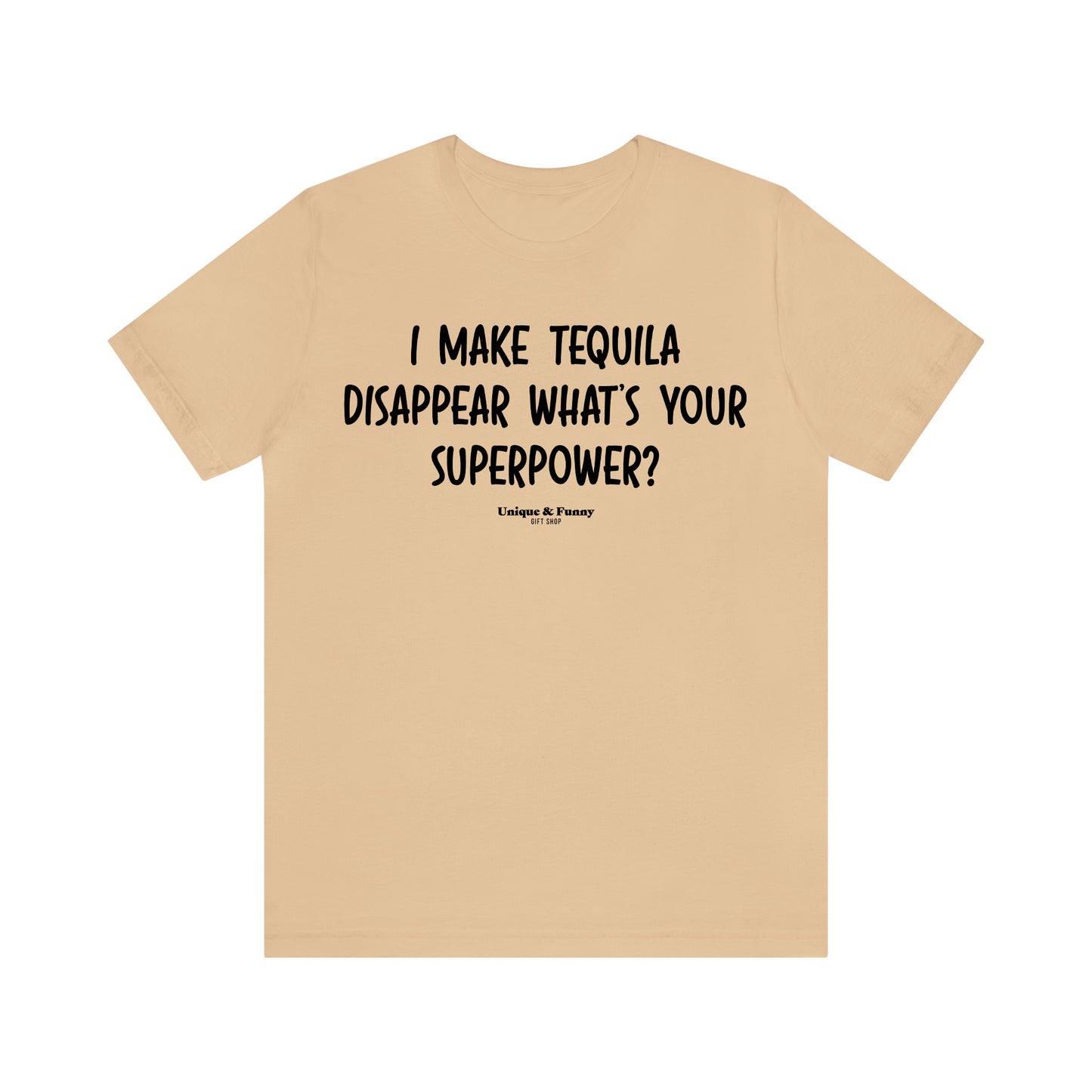 Funny Shirts for Women - I Make Tequila Disappear What's Your Superpower? - Women’s T Shirts